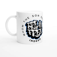 Break Free 11oz Ceramic Mug | Whom the Son Sets Free | Christian Gift | Wear Your Heart - Wear Your Heart
