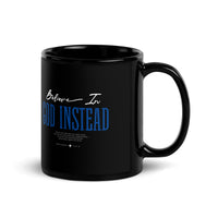 Faith Over Fear / Believe in God Instead Black Glossy Christian Mug – Dual - Sided Mug - Wear Your Heart